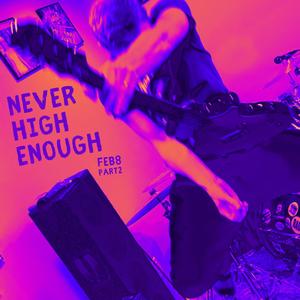 Feb8 Part2: Never High Enough (Explicit)