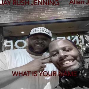 What Is Your Name (feat. Jay Rush Jennings)