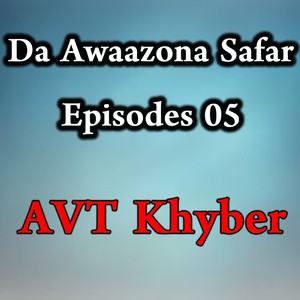 Da Awaazona Safar, Episodes 05