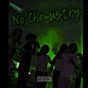 No Chemistry (feat. ChoppaK) [Explicit]