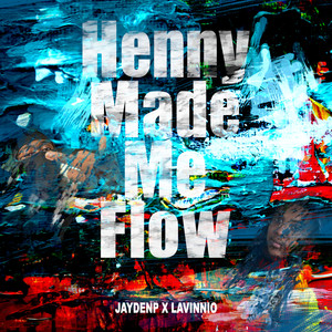 Henny Made Me Flow (Explicit)