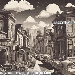 In Your Town (feat. Jaclyn Wild) [01LUCID remix]