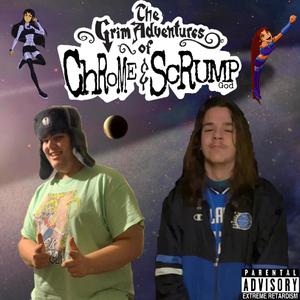 The Grim Adventures of Chrome & ScrumpGod (Explicit)