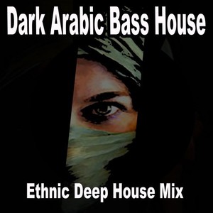 Dark Arabic Bass House (Ethnic Deep House Mix)