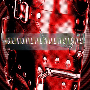 Sexual Perversions (Explicit)