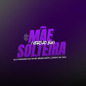 MÃE SOLTEIRA (VERSÃO BH|Explicit)
