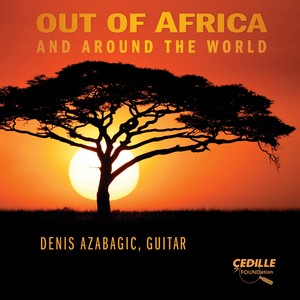 Guitar Recital: Azabagic, Denis - OURKOUZOUNOV, A. / IVANOVIC, V. / RIVERA, C.R. (Out of Africa and Around the World)