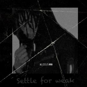 Settle for weak (feat. Areze) (Explicit)