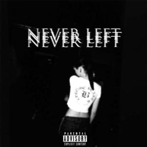 NEVER LEFT (Explicit)