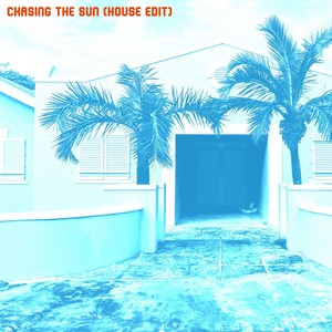 Chasing the Sun (House Edit)