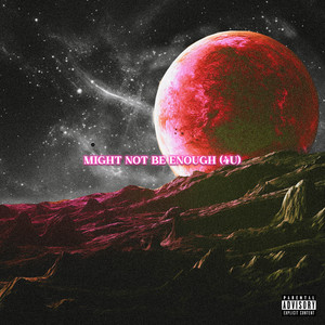 Might Not Be Enough (4u) [Explicit]