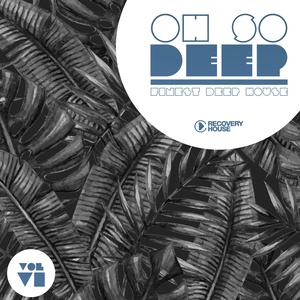 Oh so Deep - Finest Deep House, Vol. 6