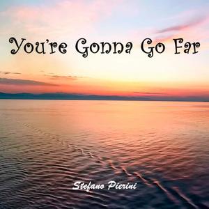 You’re Gonna Go Far