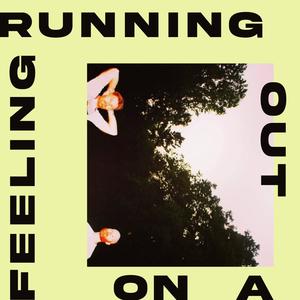 running out on a feeling