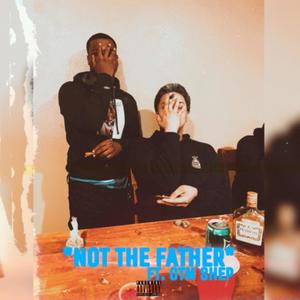 Not The Father(feat. OTM Shep) (Explicit)
