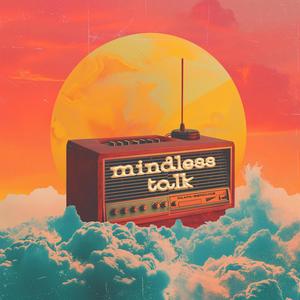 mindless talk