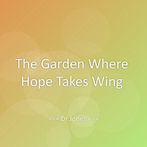 The Garden Where Hope Takes Wing