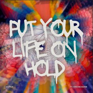 Put your life on Hold (feat. Kris McAdam) (Explicit)