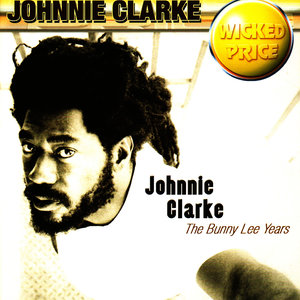 Johnnie Clarke : The Bunny Lee Years