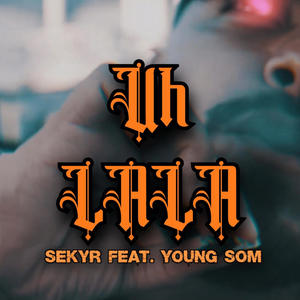 UH LALA (feat. YOUNG SOM) (Explicit)