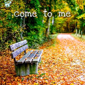 Come To Me