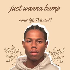 just wanna bump (feat. Potential) (remix|Explicit)