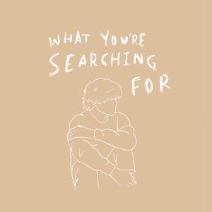 What You're Searching For