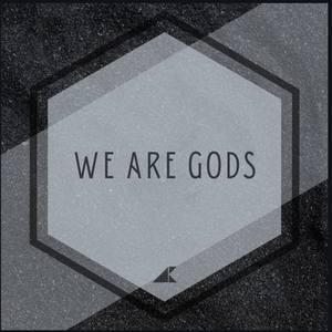 We Are Gods
