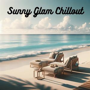 Sunny Glam Chillout: Summertime Serenity and Positive Vibes, Luxury Holiday Lounge Retreat