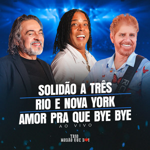 Solidão a Três / Rio e Nova York / Amor Pra Que Bye Bye (Ao Vivo)