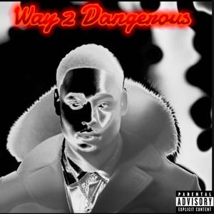 Way 2 Dangerous (Explicit)