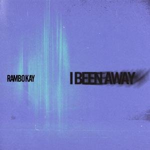 I BEEN AWAY (Explicit)