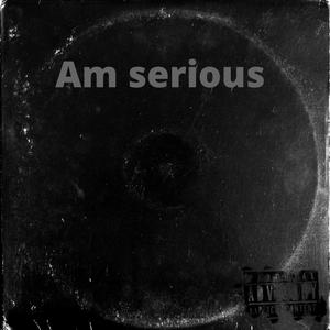 Am Serious (Explicit)