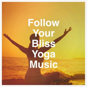 Follow Your Bliss Yoga Music