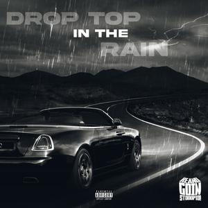 Drop Top In The Rain (Explicit)