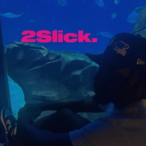 2Slick. (Explicit)