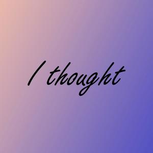 I Thought (Explicit)
