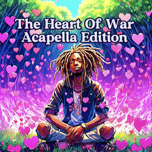 The Heart Of War Acapella Edition (Explicit)