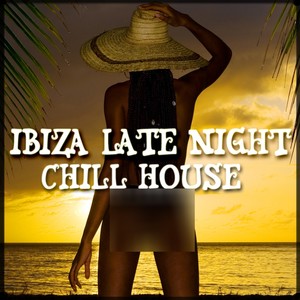 Ibiza Late Night Special Edition (33 Chill House to Deep House Tracks)