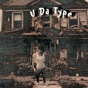 U Da Type (feat. luhhhduke) [Explicit]