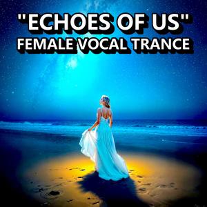 Echoes of Us (Classic Female Vocal Trance)