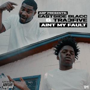 Ain't My Fault (feat. Tra3Five) (Explicit)