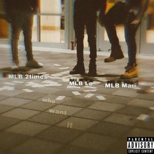 Who Want It (feat. MLB Lo & MLB Mari) (Explicit)