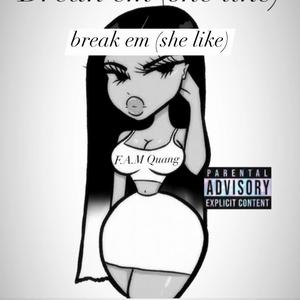 Break em (she like) [Explicit]