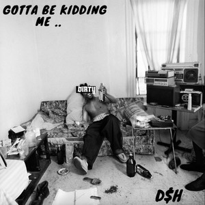 GOTTA BE KiDDING ME (Explicit)