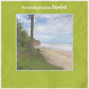 Prestidigitation Insist