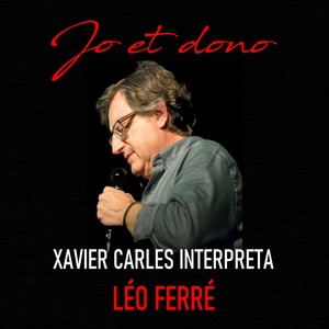 Jo Et Dono - Xavier Carles Interpreta Léo Ferré