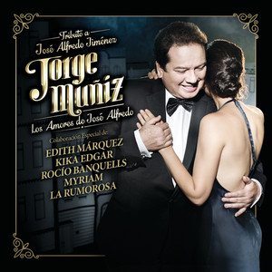 Jorge Muñiz Los Amores De José Alfredo (Tributo A Jose Alfredo Jiménez)