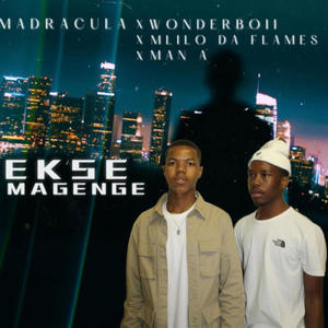 Ekse Magenge (feat. WonderBoiii, Mlilo Da Flames & Man A)