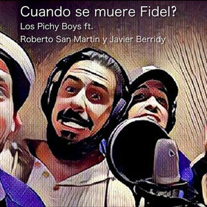 Cuando Se Muere Fidel? (feat. Roberto San Martin & Javier Berridy)